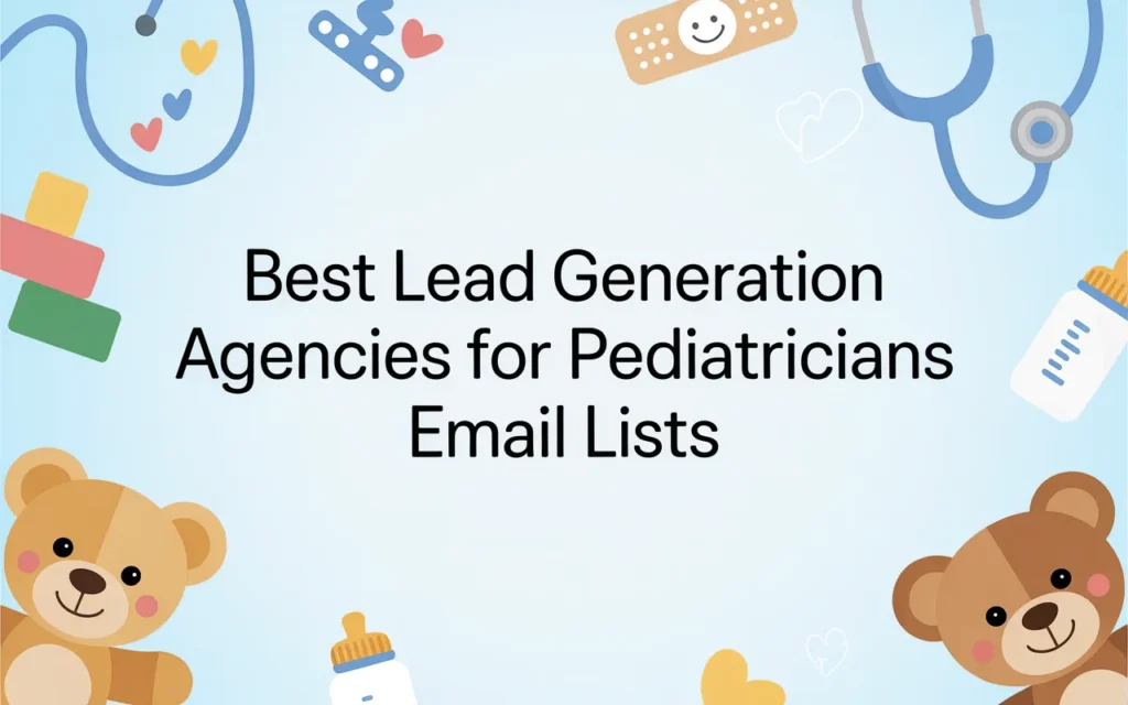 Best Lead Generation Agencies For Pediatricians Email Lists