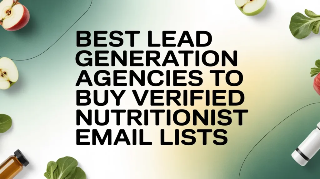 Lead Generation Agencies to Buy Nutritionist Email Lists